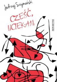 Cześć, uciekam - Jędrzej Szymański