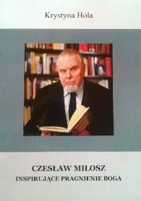 Czesław Miłosz. Inspirujące pragnienie Boga. - Krystyna Hoła