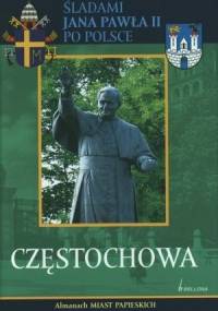Częstochowa. śladami Jana Pawła II po Polsce - praca zbiorowa