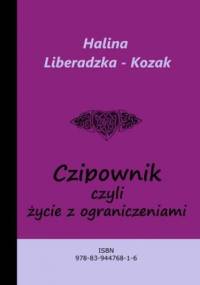 Czipownik, czyli życie z ograniczeniami - Liberadzka - Kozak Halina