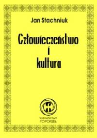Człowieczeństwo i kultura - Jan Stachniuk