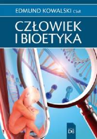 Człowiek i bioetyka - Edmund Kowalski