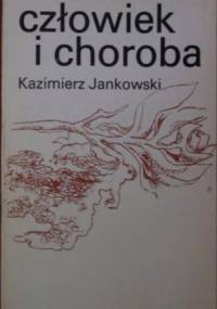 Człowiek i choroba - Kazimierz Jankowski