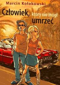 Człowiek, który nie mógł umrzeć - Marcin Kołakowski