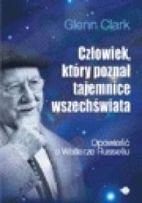 Człowiek, który poznał tajemnice wszechświata - Glenn Clark