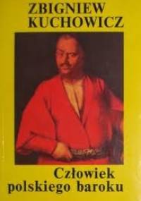 Człowiek polskiego baroku - Zbigniew Kuchowicz