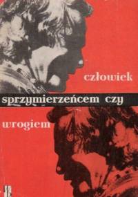 Człowiek sprzymierzeńcem czy wrogiem - Jadwiga Cierniak