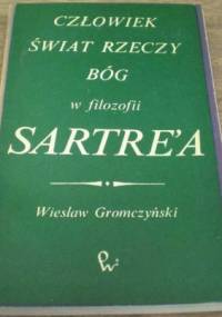 Człowiek, świat, rzeczy, bóg w filozofii Sartre'a - Wiesław Gromczyński