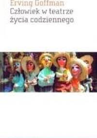 Człowiek w teatrze życia codziennego - Erving Goffman