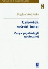 Człowiek wśród ludzi. Zarys psychologii społecznej - Bogdan Wojciszke