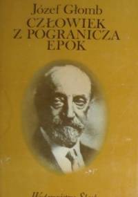 Człowiek z pogranicza epok - Józef Głomb