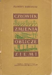 Człowiek zmienia oblicze Ziemi - Florian Barciński