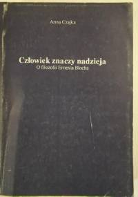 Człowiek znaczy nadzieja O filozofii Ernesta Blocha - Anna Czajka