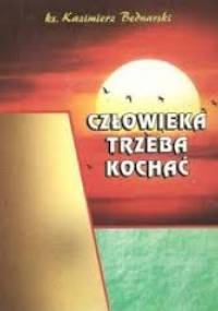 Człowieka trzeba kochać - Kazimierz Bednarski