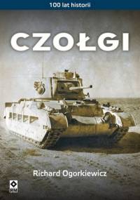 Czołgi. 100 lat historii - Richard Ogorkiewicz
