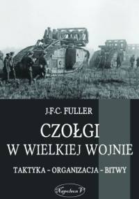 Czołgi w Wielkiej Wojnie - John Frederick Charles Fuller