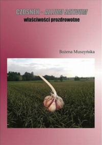 Czosnek  -  allium sativum  właściwości prozdrowotne - Muszyńska Bożena