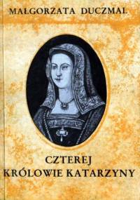 Czterej królowie Katarzyny - Małgorzata Duczmal