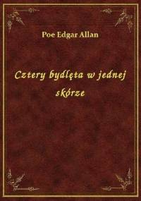 Cztery bydlęta w jednej skórze - Edgar Allan Poe