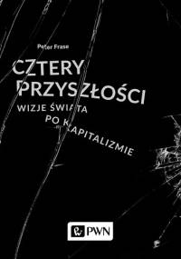 Cztery przyszłości. Wizje świata po kapitalizmie - Peter Frase