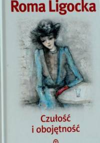 Czułość i obojętność - Roma Ligocka