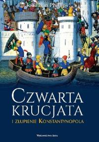 Czwarta krucjata i złupienie Konstantynopola - Jonathan Phillips