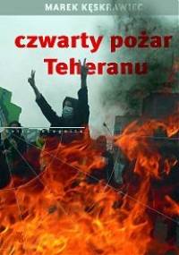Czwarty pożar Teheranu - Marek Kęskrawiec