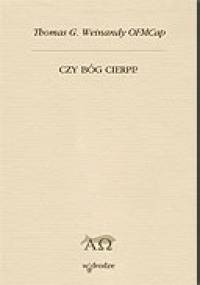 Czy Bóg cierpi? - Thomas Gerard Weinandy