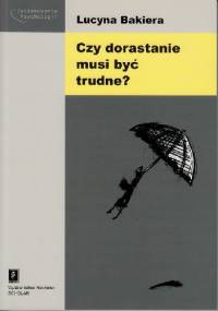 Czy dorastanie musi być trudne? - Lucyna Bakiera