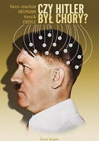 Czy Hitler był chory? - Henrik Eberle, Hans Joachim Neumann