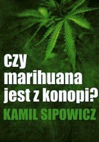 Czy marihuana jest z konopi? - Kamil Sipowicz
