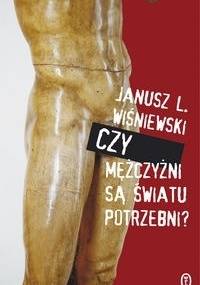 Czy mężczyźni są światu potrzebni? - Janusz Leon Wiśniewski
