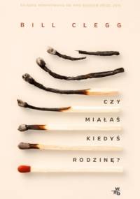 Czy miałaś kiedyś rodzinę? - Bill Clegg