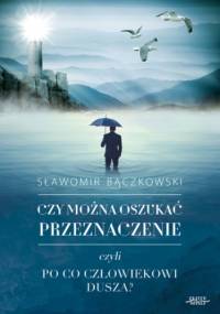 Czy można oszukać przeznaczenie? - Bączkowski Sławomir