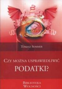 Czy można usprawiedliwić podatki? - Tomasz Sommer