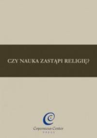 Czy nauka zastąpi religię? - praca zbiorowa