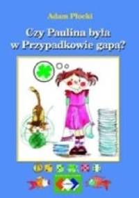 Czy Paulina była w Przypadkowie gapą? - Adam Płocki