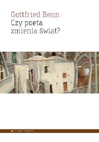 Czy poeta zmienia świat? Wybór esejów 1920-1953 - Gottfried Benn