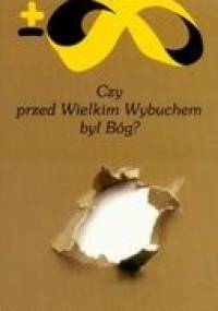 Czy przed wielkim wybuchem był Bóg?