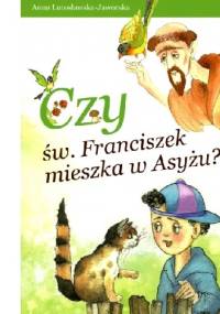 Czy św. Franciszek mieszka w Asyżu? - Anna Lutosławska-Jaworska
