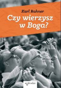 Czy wierzysz w  Boga? - Karl Rahner