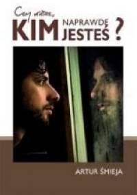 Czy wiesz, kim naprawdę jesteś? - Artur Śmieja