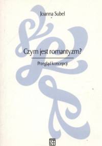 Czym jest romantyzm? Przegląd koncepcji - Joanna Subel