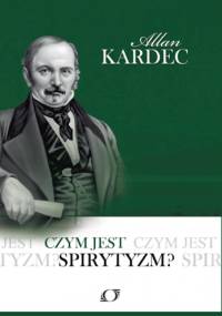 Czym jest spirytyzm? - Allan Kardec