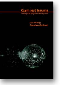 Czym jest trauma Podejście psychoanalityczne. - Caroline Garland