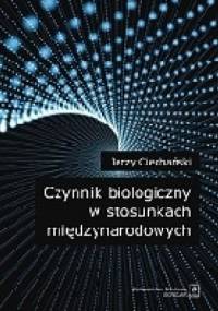Czynnik biologiczny w stosunkach międzynarodowych - Jerzy Ciechański
