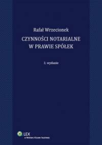 Czynności notarialne w prawie spółek - Rafał Wrzecionek