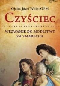 Czyściec. Wezwanie do modlitwy za zmarłych - Józef Witko OFM