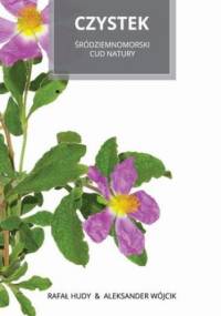 Czystek Śródziemnomorski cud natury - Wójcik Aleksander, Hudy Rafał