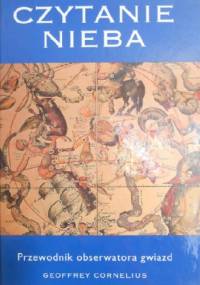 Czytanie nieba: Przewodnik obserwatora gwiazd - Geoffrey Cornelius